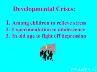 Developmental Crises: Among children to relieve stress Experimentation in adoles
