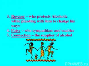 Rescuer – who protects Alcoholic while pleading with him to change his ways Pats