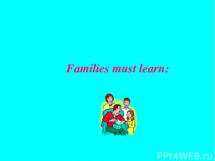 Families must learn: