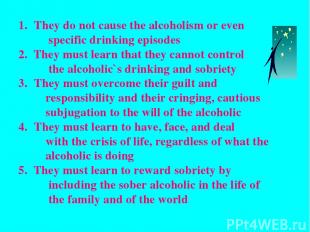 They do not cause the alcoholism or even specific drinking episodes 2. They must