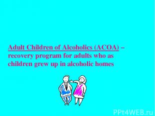 Adult Children of Alcoholics (ACOA) – recovery program for adults who as childre