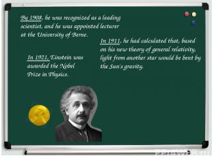 By 1908, he was recognized as a leading scientist, and he was appointed lecturer